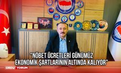 "Nöbet Ücretleri, Günümüz Ekonomik Şartlarının Altında Kalıyor"