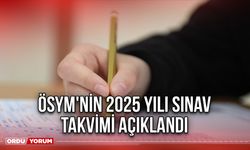 ÖSYM'nin 2025 yılı sınav takvimi Açıklandı