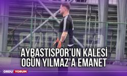 Aybastıspor'un Kalesi Ogün Yılmaz'a Emanet