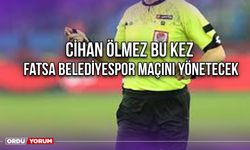 Cihan Ölmez Bu Kez Fatsa Belediyespor Maçını Yönetecek