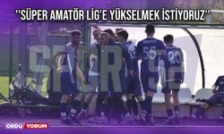 ''Süper Amatör Lig'e Yükselmek İstiyoruz''