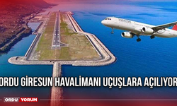 Ordu Giresun Havalimanı Uçuşlara Açılıyor