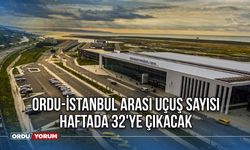 Ordu-İstanbul Arası Uçuş Sayısı Haftada 32'ye Çıkacak