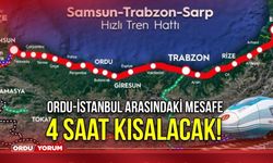 Ordu-İstanbul arasındaki mesafe 4 saat kısalacak!