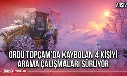 Ordu Topçam’da Kaybolan 4 Kişiyi Arama Çalışmaları Sürüyor