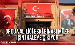 Ordu Valiliği Eski Binası Müze İçin İhaleye Çıkıyor