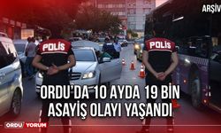 Ordu’da 10 Ayda 19 Bin Asayiş Olayı Yaşandı