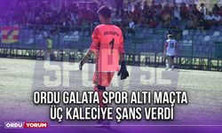 Ordu Galata Spor Altı Maçta Üç Kaleciye Şans Verdi