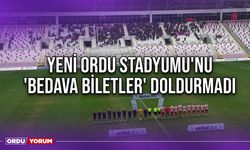 Yeni Ordu Stadyumu'nu 'Bedava Biletler' Doldurmadı