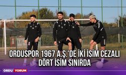 Orduspor 1967 A.Ş.'de İki İsim Cezalı, Dört İsim Sınırda