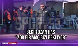 Bekir Ozan Has ''Zor Bir Maç Bizi Bekliyor''