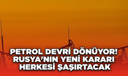 Petrol Devri Dönüyor! Rusya'nın Yeni Kararı Herkesi Şaşırtacak