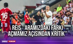 Reis ''Aramızdaki Farkı Açmamız Açısından Kritik''