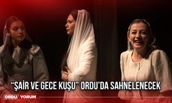 “Şair ve Gece Kuşu” Ordu’da Sahnelenecek