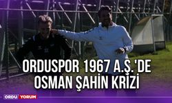 Orduspor 1967 A.Ş.'de Osman Şahin Krizi