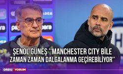 Şenol Güneş ''Manchester City Bile Zaman Zaman Dalgalanma Geçirebiliyor''