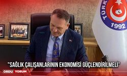 "Sağlık Çalışanlarının Ekonomisi Güçlendirilmeli"