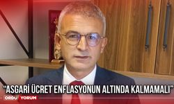 “Asgari Ücret Enflasyonun Altında Kalmamalı”