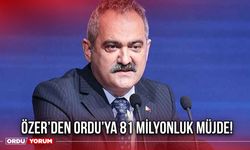 Özer’den Ordu’ya 81 Milyonluk Müjde!