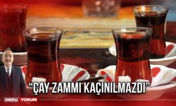 “Çay Zammı Kaçınılmazdı”