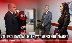 Vali Erol’dan Sağlıklı Hayat Merkezine Ziyaret