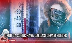 Ordu’da Soğuk Hava Dalgası Devam Edecek