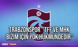 Trabzonspor ''TFF ve MHK, Bizim İçin Yok Hükmündedir''