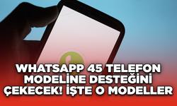 WhatsApp 45 Telefon Modeline Desteğini Çekecek! İşte O Modeller