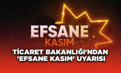 Ticaret Bakanlığı'ndan 'Efsane Kasım' Uyarısı