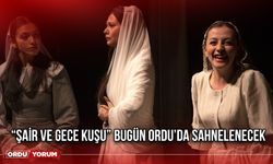 “Şair ve Gece Kuşu” Bugün Ordu’da Sahnelenecek