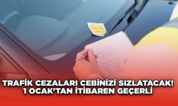 Trafik Cezaları Cebinizi Sızlatacak! 1 Ocak'tan İtibaren Geçerli