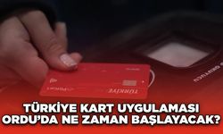 Türkiye Kart Uygulaması Ordu’da Ne Zaman Başlayacak?