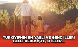 Türkiye’nin En Yaşlı ve Genç İlleri Belli Oldu! İşte, O İller…