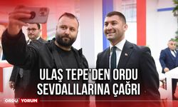 Ulaş Tepe’den Ordu Sevdalılarına Çağrı