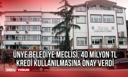 Ünye Belediye Meclisi, 40 Milyon TL Kredi Kullanılmasına Onay Verdi