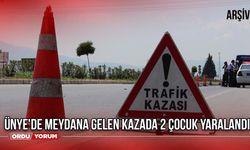 Ünye'de Meydana Gelen Kazada 2 Çocuk Yaralandı