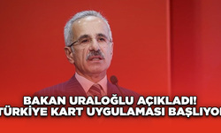 Bakan Uraloğlu açıkladı! Türkiye Kart Uygulaması Başlıyor