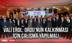 Vali Erol: Ordu’nun Kalkınması İçin Çalışma Yapılmalı