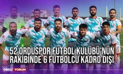 52 Orduspor Futbol Kulübü'nün Rakibinde 6 Futbolcu Kadro Dışı