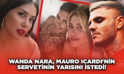 Wanda Nara, Mauro Icardi'nin Servetinin Yarısını İstedi!