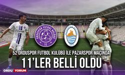 52 Orduspor Futbol Kulübü ile Pazarspor Maçında 11'ler Belli Oldu