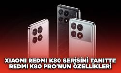 Xiaomi Redmi K80 Serisini Tanıttı! Redmi K80 Pro'nun Özellikleri