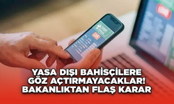 Yasa dışı bahisçilere göz açtırmayacaklar! Bakanlıktan flaş karar