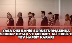 Yasa dışı bahis soruşturmasında Serdar Ortaç ve Mehmet Ali Erbil'e "ev hapsi" kararı