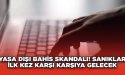 Yasa Dışı Bahis Skandalı! Sanıklar İlk Kez Karşı Karşıya Gelecek