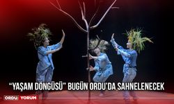 “Yaşam Döngüsü” Bugün Ordu’da Sahnelenecek