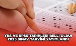 YKS ve KPSS Tarihleri Belli Oldu! 2025 Sınav Takvimi Yayımlandı