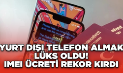 Yurt Dışı Telefon Almak Lüks Oldu! IMEI Ücreti Rekor Kırdı