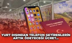 Yurt dışından telefon getirenlerin artık ödeyeceği ücret...