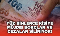 Yüz Binlerce Kişiye Müjde! Borçlar ve Cezalar Siliniyor!